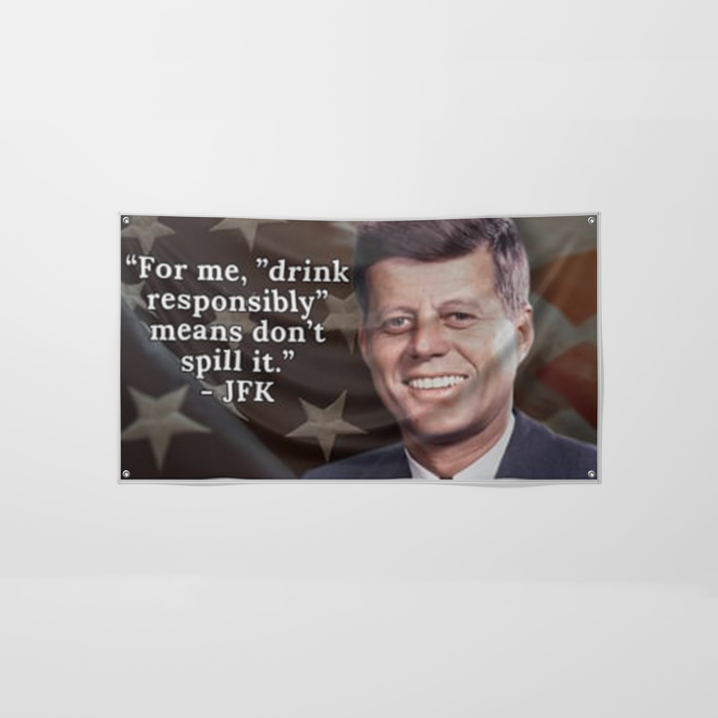 JFK "Drink responsibly."