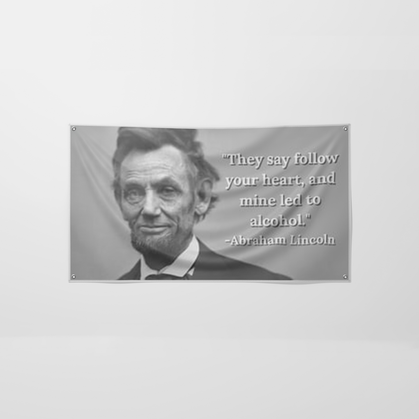 Abraham Lincoln "Follow your heart"